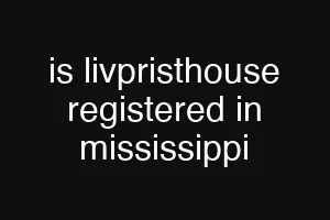 is livpristhouse registered in mississippi