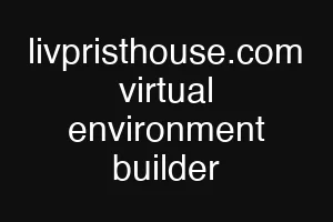 livpristhouse.com virtual environment builder