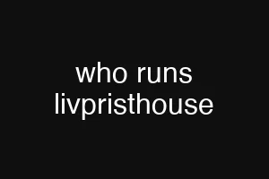 who runs livpristhouse